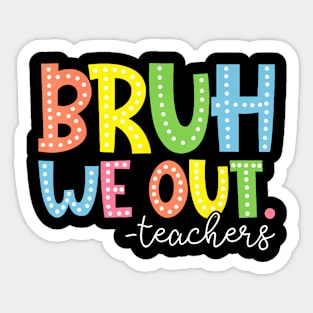 Bruh We Out Teachers Sticker